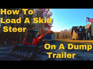 How To Load Skid Steer On a Dump Trailer