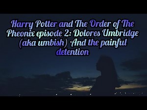 Harry Potter and The Order of The Pheonix Episode 2 - Dolores Umbridge and The Painful detention