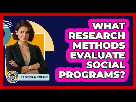 What Research Methods Evaluate Social Programs?