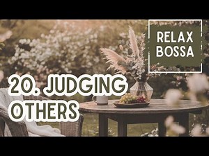 20. Judging Others 🔖 Matthew 7:1-6 & Luke 6:37-42 NIV ​†​ Relaxing Bossa Songs