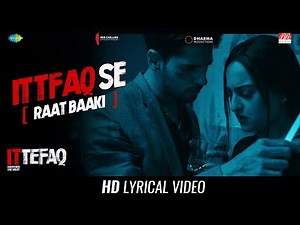 Ittefaq Se (Raat Baaki) | Lyrical | Ittefaq | Sidharth Malhotra | Sonakshi Sinha | Akshaye Khanna