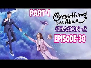 Ep-30 | My Girlfriend is An Alien Season-2 Explained In Hindi | Hindi Dubbed | Chinese Drama Explain
