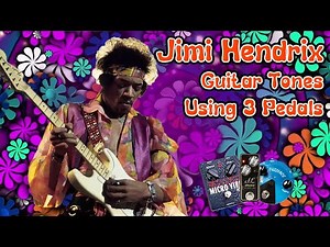 How To Create Jimi Hendrix Guitar Tones Using 3 Pedals