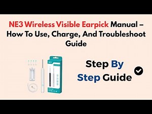 NE3 Wireless Visible Earpick Manual – How To Use, Charge, And Troubleshoot Guide