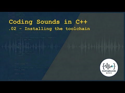 .02 Coding Sounds in C++: Installing the toolchain