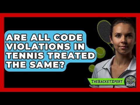 Are All Code Violations In Tennis Treated The Same? - The Racket Xpert