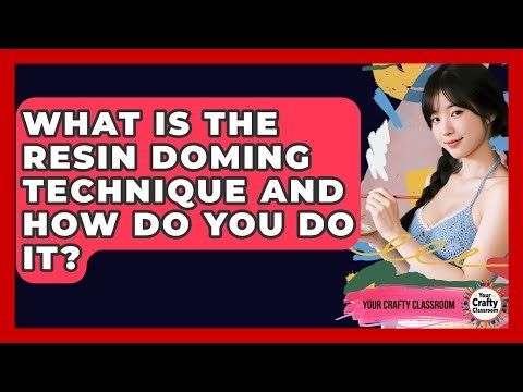 What Is The Resin Doming Technique And How Do You Do It? - Your Crafty Classroom