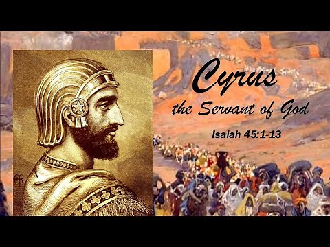 Cyrus the Servant of God - Isaiah 45:1-13 - Sunday, Sept. 12, 2021