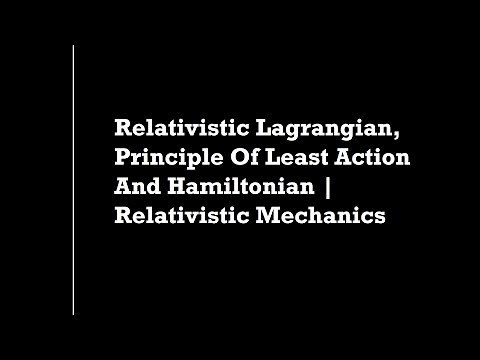 Relativistic Lagrangian, Principle of Least Action And Hamiltonian | Relativistic Mechanics