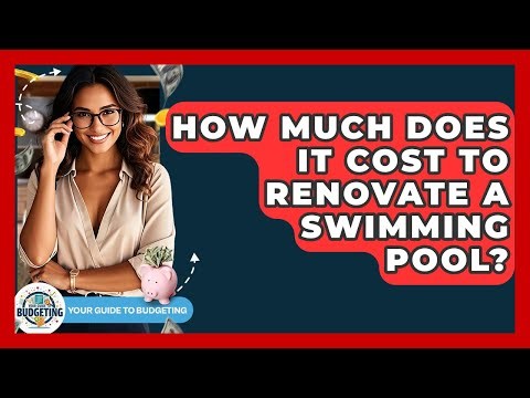 How Much Does It Cost To Renovate A Swimming Pool? - Your Guide to Budgeting