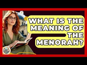 What Is The Meaning Of The Menorah? - Holy Landmarks