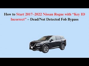 How to Start 2017–2022 Nissan Rogue with “Key ID Incorrect” – Dead/Not Detected Fob Bypass