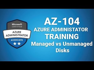 Az 104 Microsoft Azure Administrator - Managed Disks vs Unmanaged Disks