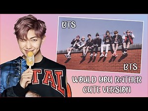 BTS Would you Rather? CUTE Version