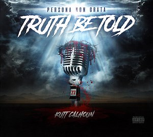 Kutt Calhoun - Persona Non Grata: Truth Be Told