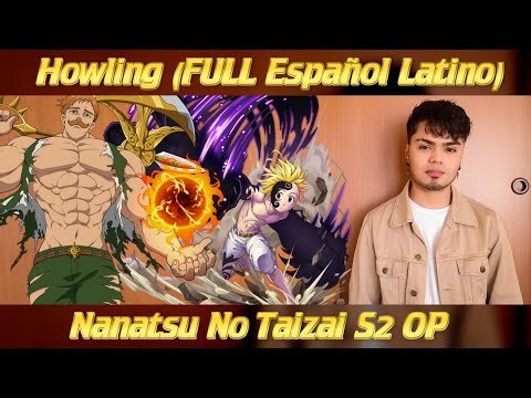 Alan Rojas - Howling (Versión Full Español Latino) Nanatsu No Taizai S2 OP