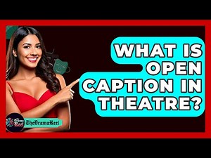 What Is Open Caption In Theatre? - The Drama Reel