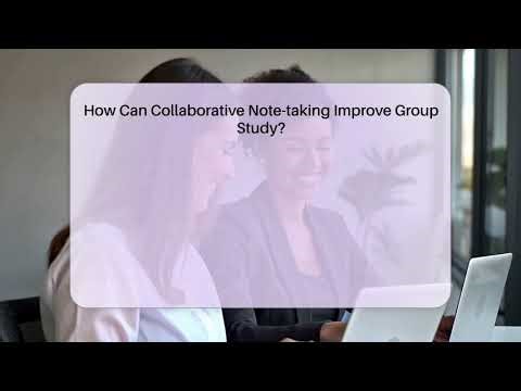 How Can Collaborative Note-taking Improve Group Study? - Ultimate Study Hacks