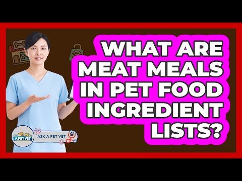 What Are Meat Meals In Pet Food Ingredient Lists?