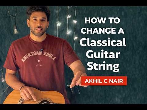 How to Change Classical Guitar String | Akhil C Nair |