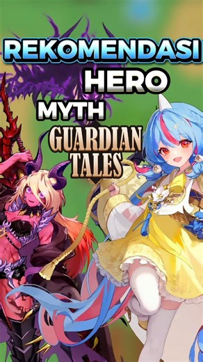 REKOMENDASI HERO BUAT DI MYTH | Guardian Tales #guardiantales #anime #gameindo