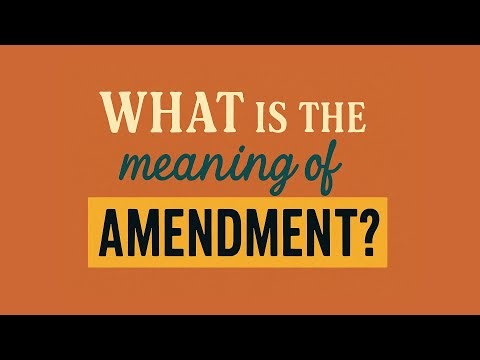 What is the meaning of Amendment?