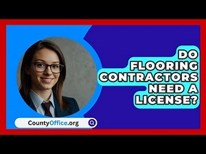 Do Flooring Contractors Need A License? - CountyOffice.org