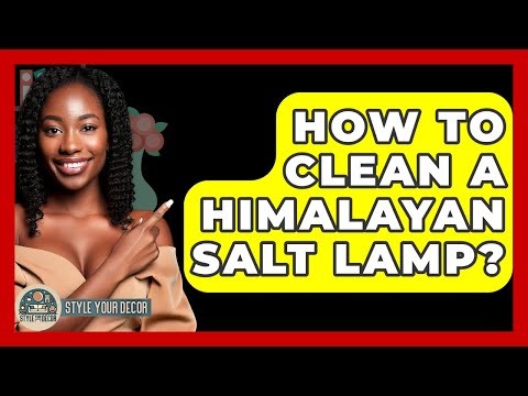 How To Clean A Himalayan Salt Lamp? - Style Your Decor