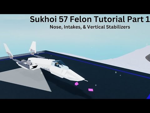 Plane Crazy Sukhoi 57 Felon Tutorial Part 1: Nose, Intakes, & Vertical Stabilzers