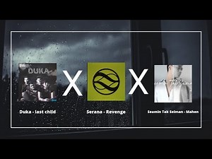 Duka - last child,SERANA -Revenge,Seamin Tak Seiman - Mahe(lyrics)