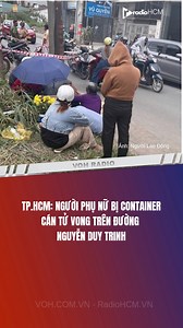 TP.HCM: Người phụ nữ bị container ca’n tuvong trên đường Nguyễn Duy Trinh #VOH #TinTuc #ANTT #giaothong #RadioHCM | VOH Radio