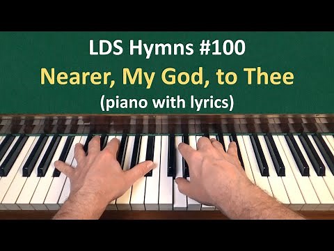 (#100) Nearer, My God, to Thee (LDS Hymns - piano with lyrics)