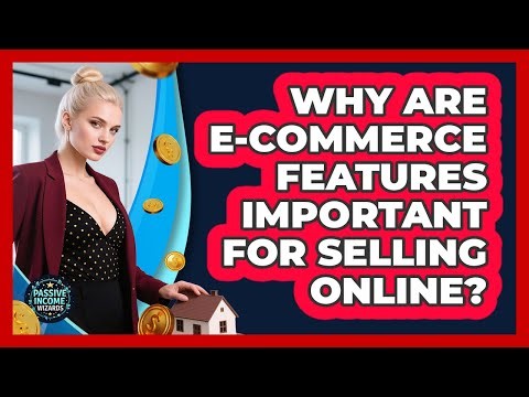 Why Are E-commerce Features Important For Selling Online?