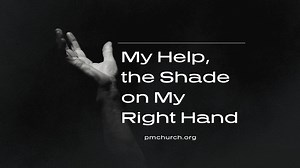 My Help, the Shade on My Right Hand