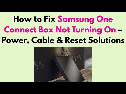 How to Fix Samsung One Connect Box Not Turning On – Power, Cable & Reset Solutions