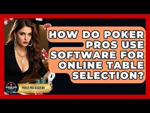 How Do Poker Pros Use Software For Online Table Selection? - Poker Pro Academy