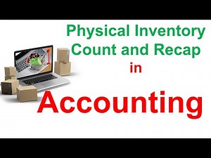 Physical Inventory Count and Recap in Accounting