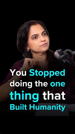 You Stopped doing the one thing that Built Humanity