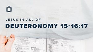 Deuteronomy 15 and 16:1-17