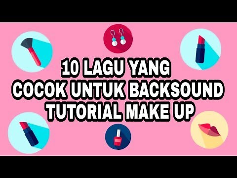 10 Lagu Yang Cocok Untuk Backsound Tutorial Make Up No Copyright