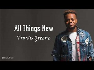 Travis Greene - All Things New |Lyric Video |