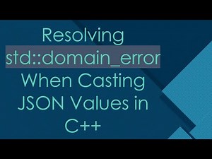 Resolving std::domain_error When Casting JSON Values in C+ +