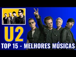 U2 - TOP 15 - MELHORES MÚSICAS