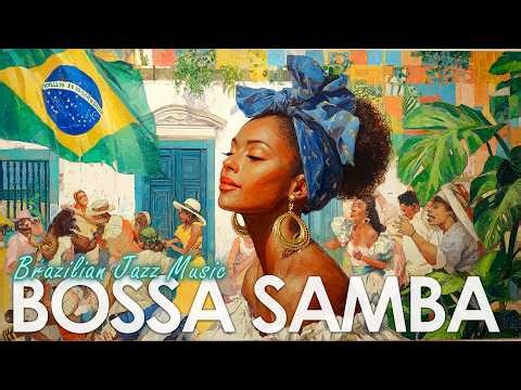 Bossa Nova Samba Style ~ Soft & Jazzy Brazilian Sounds for Good Mood