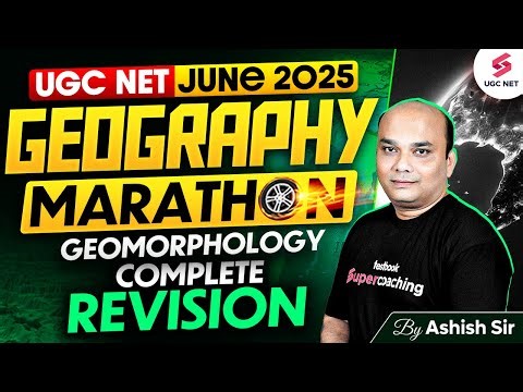 UGC NET Geography Marathon Class 2025 | Complete Geomorphology UGC NET Revision By Ashish Sir