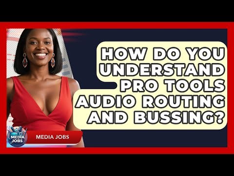 How Do You Understand Pro Tools Audio Routing And Bussing? - Media Jobs