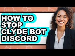 How to Stop Clyde Bot Discord - Full Guide