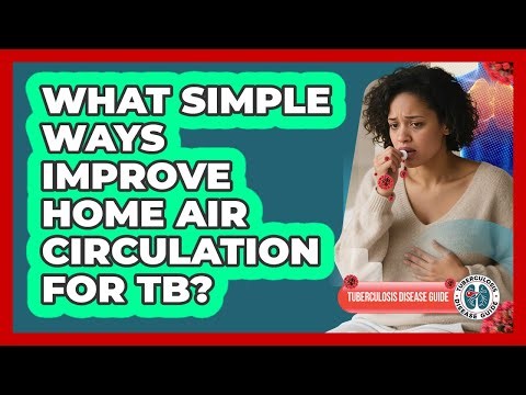 What Simple Ways Improve Home Air Circulation For TB?