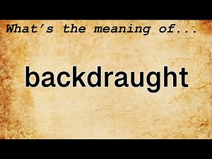 Backdraught Meaning : Definition of Backdraught