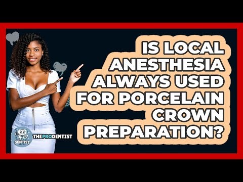 Is Local Anesthesia Always Used For Porcelain Crown Preparation? - The Pro Dentist
